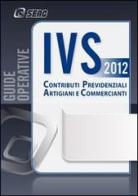Contributi IVS. Contributi previdenziali artigiani e commercianti edito da Seac
