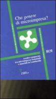 Che genere di microimpresa? Analisi comparata tra microimprese femminili e maschili in Lombardia edito da Guerini e Associati