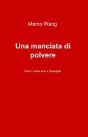 Una manciata di polvere di Marco Wang edito da ilmiolibro self publishing