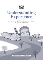 Understanding Experience. A graphic novel guide to human-centred design for products and services di Stefano Dominici, Laura Angelucci edito da UXUniversity