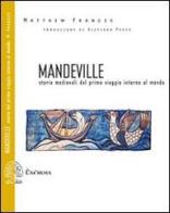 Mandeville. Storie medievali dal primo viaggio intorno al mondo. Testo inglese a fronte di Matthew Francis edito da Exòrma