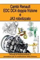 Cambi Renault EDC DC4 doppia frizione e JA3 robotizzato. Principi di funzionamento e procedure per la sostituzione della frizione di Gianpaolo Riva edito da M.T.E. Edu