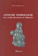 Antiche simbologie nel cuore religioso di Chioggia di Giuliano Marangon edito da Nuova Scintilla