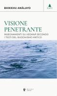 Visione penetrante. Insegnamenti su vedanâ secondo i testi del buddhismo antico di Bhikkhu Anâlayo edito da Diana edizioni