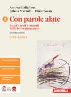 Con parole alate. Autori, testi e contesti della letteratura greca. Per le Scuole superiori vol. 2 di Andrea Rodighiero, Sabina Mazzoldi, Dino Piovan edito da Zanichelli