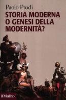 Storia moderna o genesi della modernità? di Paolo Prodi edito da Il Mulino