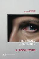 Il risolutore di Pier Paolo Giannubilo edito da Rizzoli