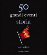 50 grandi eventi. Storia di Ian Crofton edito da edizioni Dedalo