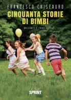 Cinquanta storie di bimbi di Francesco Cristauro edito da Booksprint
