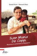 Suor Maria De Coppi. Missionaria comboniana in Mozambico di Donata Pacini, Giancarlo Paris edito da EMP - Edizioni Messaggero Padova