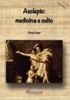 Asclepio: medicina e culto di Florian Steger edito da Athenaeum Edizioni Universitarie