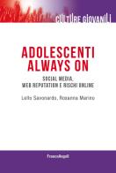 Adolescenti always on. Social media, web reputation e rischi online di Lello Savonardo, Rosanna Marino edito da Franco Angeli