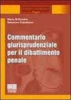 Commentario giurisprudenziale per il dibattimento penale di Mario D'Onofrio, Salvatore Caltabiano edito da Maggioli Editore