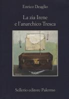 La zia Irene e l'anarchico Tresca di Enrico Deaglio edito da Sellerio Editore Palermo