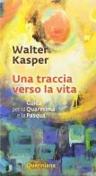 Una traccia verso la vita di Walter Kasper edito da Queriniana