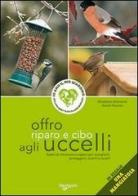 Offro riparo e cibo agli uccelli. Con gadget di Elisabetta Gismondi, Gianni Ravazzi edito da De Vecchi