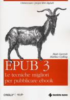 Epub 3. Le tecniche migliori per pubblicare ebook di Matt Garrish, Markus Gylling edito da Tecniche Nuove