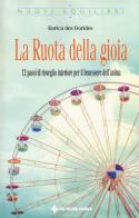 La ruota della gioia. 12 passi di risveglio interiore per il benessere dell'anima di Enrica Des Dorides edito da Tecniche Nuove