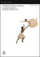 Théophile Gautier e la danza. La rivelazione del corpo nel balletto del XIX secolo di Elena Cervellati edito da CLUEB