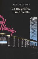 La magnifica Esme Wells di Adrienne Sharp edito da Neri Pozza