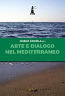 Arte e dialogo nel Mediterraneo. Analisi, contributi, testimonianze, sguardi edito da Il Pozzo di Giacobbe