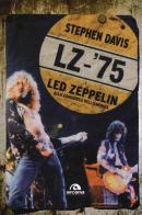 LZ-'75. I Led Zeppelin alla conquista dell'America di Stephen Davis edito da Arcana