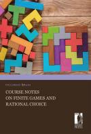 Course notes on finite games and rational choice di Riccardo Bruni edito da Firenze University Press