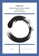 Sono venuto dal mare. Poesie (1958-2012) di Mu Yang edito da Castelvecchi