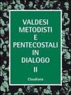 Valdesi, metodisti e pentecostali in dialogo 2 edito da Claudiana