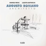 Augusto Romano architetto di Daniele Regis, Lucetta Battaglia edito da CELID
