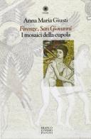 Firenze, San Giovanni. I mosaici della cupola di Annamaria Giusti edito da Franco Cosimo Panini