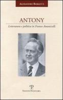 Antony. Letteratura e politica in Franco Antonicelli di Alessandro Borsotti edito da Polistampa