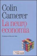 La neuroeconomia. Come le neuroscienze possono spiegare l'economia di Colin Camerer edito da Il Sole 24 Ore