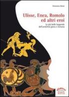 Ulisse, Enea, Romolo ed altri eroi. Per la Scuola media di Domenico Bruni edito da Ellepiesse