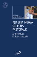 Per una nuova cultura pastorale. Il contributo di Amoris Laetitia di Antonio Autiero edito da San Paolo Edizioni