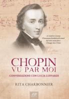 Chopin vu par moi. Conversazioni con Lucia Lusvardi di Rita Charbonnier edito da Youcanprint