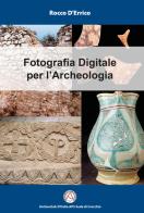 Fotografia digitale per l'archeologia di Rocco D'Errico edito da Archeoclub D'Italia APS Sede di Crecchio