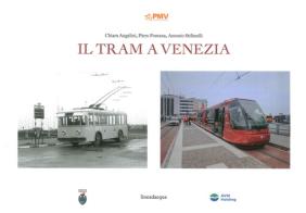 Il tram a Venezia di Chiara Angelini, Piero Fontana, Antonio Stifanelli edito da Lineadacqua