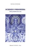 Scienze e preghiera. Dalla probabilità alla verità di Nicola D'Onghia edito da Edizioni La Scala