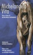 Michelangelo, vita. Rime e lettere di Michelangelo Buonarroti edito da Gam Editrice