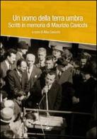 Un uomo della terra umbra. Scritti in memoria di Maurizio Cavicchi. Con DVD edito da Il Formichiere