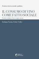 Il consumo di vino come fatto sociale. Perché in Italia si beve sempre meno di Stefania Tusini, Fabio Voller edito da Altravista
