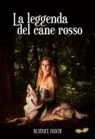 La leggenda del cane rosso di Beatrice Fiaschi edito da Rapsodia