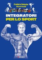 Integratori alimentari per lo sport di Frédéric Delavier, Michael Gundill edito da Kenness Publishing