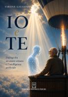 Io e te. Dialogo fra un essere umano e l'intelligenza artificiale di Giuseppe Tirone, ChatGPT edito da Psiche