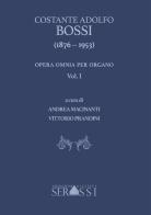 Costante Adolfo Bossi (1876-1953). opera omnia per organo vol. 1 edito da Ass. Culturale G. Serassi