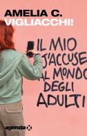 Vigliacchi! Il mio j'accuse al mondo degli adulti di Amelia C. edito da Agenzia X