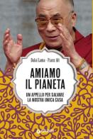 Amiamo il pianeta. Un appello per salvare la nostra unica casa di Gyatso Tenzin (Dalai Lama), Franz Alt edito da Giunti Editore