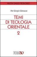 Temi di teologia orientale vol.2 di Pier Giorgio Gianazza edito da EDB