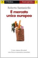 Il mercato unico europeo di Roberto Santaniello edito da Il Mulino